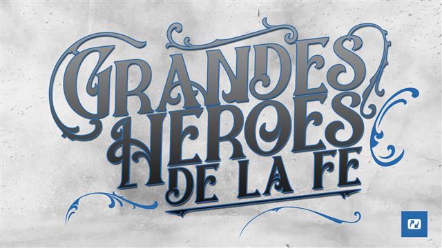 Curso Grandes Heroes de la Fe
